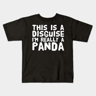 This is a disguise I'm really a panda Kids T-Shirt